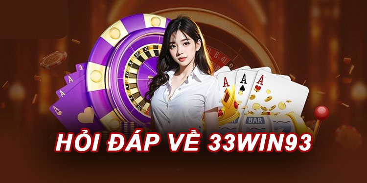 Các câu hỏi thường gặp khi tham gia 33win93